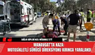 Manavgat’ta Kaza: Motosikletli Sürücü Direksiyonu Kırınca Yaralandı