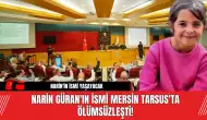 Narin Güran'ın İsmi Mersin Tarsus'ta Ölümsüzleşti!