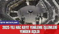 2025 yılı hac kayıt yenileme işlemleri yeniden açıldı