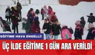 Eğitime hava engeli: Üç ilde eğitime 1 gün ara verildi