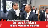 Ümit Uysal, Özgür Özel’in Antalya Programına Katılmadı!