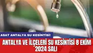 Antalya ve İlçeleri Su Kesintisi 8 Ekim 2024 Salı