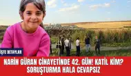 Narin Güran Cinayetinde 42. gün! Katil Kim? Soruşturma Hala Cevapsız