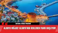 Alanya Müjde! Alanya'nın Beklenen Fuarı Başlıyor!