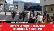 Osmaniye'de Alışveriş Kartlarıyla Dolandırıcılık: 8 Tutuklama