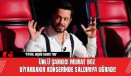 Ünlü şarkıcı Murat Boz Diyarbakır konserinde saldırıya uğradı!