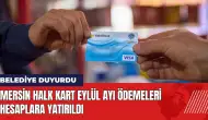 Mersin Halk Kart Eylül ayı ödemeleri hesaplara yatırıldı