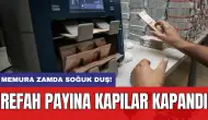 Memura zamda soğuk duş! Refah payına kapılar kapandı