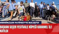 Mersinliler Patifest'te buluştu! Başkan festivale Karamel ile katıldı