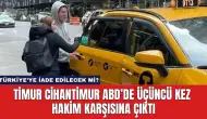 Timur Cihantimur ABD’de Üçüncü Kez Hakim Karşısına Çıktı