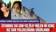 İstanbul’da can*ce öld*rülen iki genç kız son yolculuğuna uğurlandı