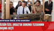 Özgür Özel Arsuz'da dokuma tezgahının başına geçti