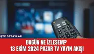 Bugün Ne İzlesem? 13 Ekim 2024 Pazar TV Yayın Akışı