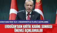 Erdoğan'dan kritik kabine sonrası önemli açıklamalar