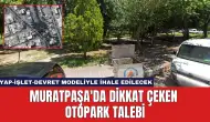 Muratpaşa'da Dikkat Çeken Otopark Talebi