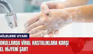 Ailelere uyarı: Okullarda viral hastalıklara karşı el hijyeni şart