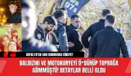 Baldızını ve motokuryeyi ö*dürüp toprağa gömmüştü! Detaylar belli oldu