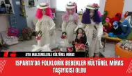 Isparta'da Folklorik Bebekler Kültürel Miras Taşıyıcısı Oldu