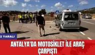 Antalya'da motosiklet ile araç çarpıştı: 2 yaralı