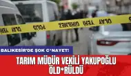 Balıkesir’de şok c*nayet: Tarım Müdür Vekili Yakupoğlu öld*rüldü