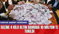 Van'da aşiret düğünü! Geline 4 kilo altın damada 10 milyon TL takıldı