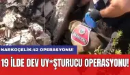 Narkoçelik-42 operasyonu: 19 ilde dev uy*şturucu operasyonu!