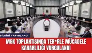 MGK Toplantısında Ter*rle Mücadele Kararlılığı Vurgulandı