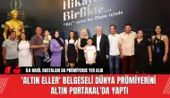 'Altın Eller' belgeseli dünya prömiyerini Altın Portakal'da yaptı