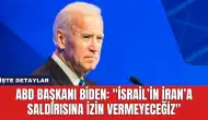 ABD Başkanı Biden: ''İsrail’in İran’a Saldırısına İzin Vermeyeceğiz''