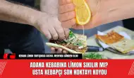 Adana Kebabına Limon Sıkılır mı? Usta Kebapçı Son Noktayı Koydu