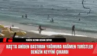 Kaş'ta Aniden Bastıran Yağmura Rağmen Turistler Denizin Keyfini Çıkardı