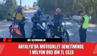 Antalya'da motosiklet denetiminde 1 milyon 895 bin TL ceza