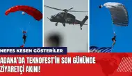 Adana’da TEKNOFEST'in son gününde ziyaretçi akını!