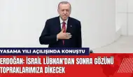 Erdoğan: İsrail Lübnan'dan sonra gözünü topraklarımıza dikecek