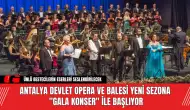 Antalya Devlet Opera ve Balesi Yeni Sezona "Gala Konser" ile Başlıyor