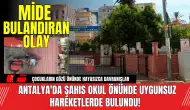 Antalya'da Şahıs Okul Önünde Uygunsuz Hareketlerde Bulundu!