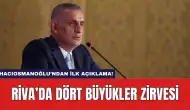 Riva’da Dört Büyükler Zirvesi: Hacıosmanoğlu’ndan İlk Açıklama!