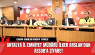 Antalya İl Emniyet Müdürü İlker Arslan'dan AESOB'a Ziyaret