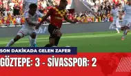 Son dakikada gelen zafer! Göztepe: 3 - Sivasspor: 2