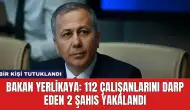 Bakan Yerlikaya: 112 Çalışanlarını Darp Eden 2 Şahıs Yakalandı