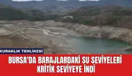 Bursa'da Barajlardaki Su Seviyeleri Kritik Seviyeye İndİ