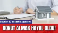 Konut almak hayal oldu: Çeyrek ev dönemi başlıyor!