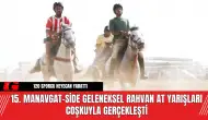 15. Manavgat-Side Geleneksel Rahvan At Yarışları Coşkuyla Gerçekleşti