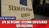 SPK 50 internet sitesinin kapatılması için başvurdu