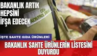 Bakanlık sahte ürünlerin listesini duyurdu: İşte sahte gıda ürünleri