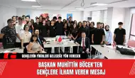 Başkan Muhittin Böcek'ten gençlere ilham veren mesaj