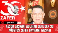 AESOB Başkanı Adlıhan Dere'den 30 Ağustos Zafer Bayramı Mesajı