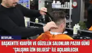 Başkentte kuaför ve güzellik salonları pazar günü Çalışma İzin Belgesi ile açılabilecek