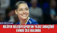 Nilüfer Belediyespor'un Yıldız Smaçörü Evinde Ölü Bulundu