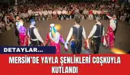 Mersin’de Yayla Şenlikleri Coşkuyla Kutlandı